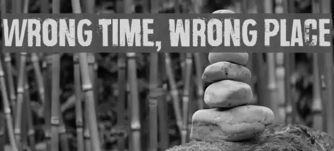 Wrong time, wrong place خط examples