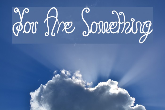 You Are Something Font examples
