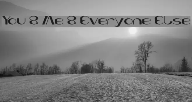 You & Me & Everyone Else Font examples