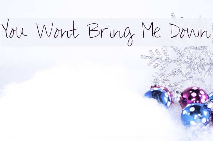 You Wont Bring Me Down Font examples