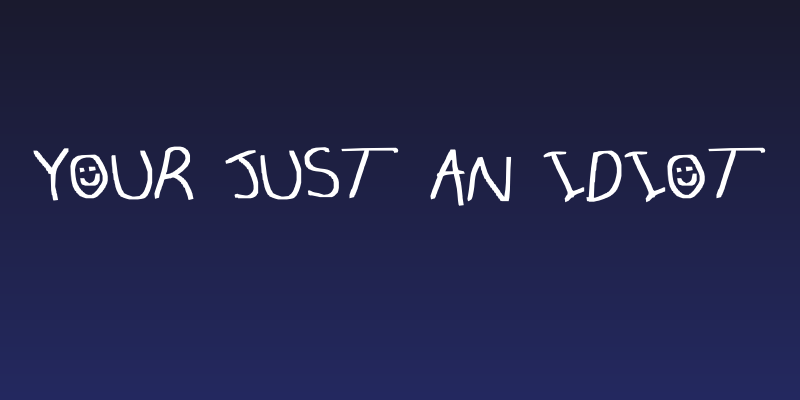 your just an idiot Social Header